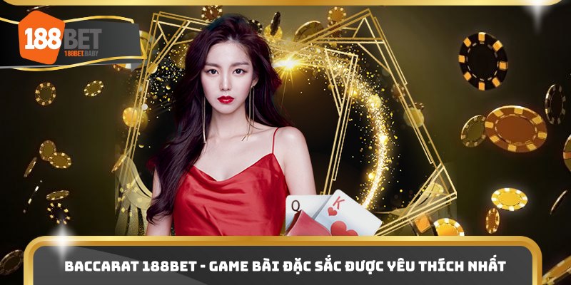 Baccarat 188Bet - Game bài đặc sắc được yêu thích nhất