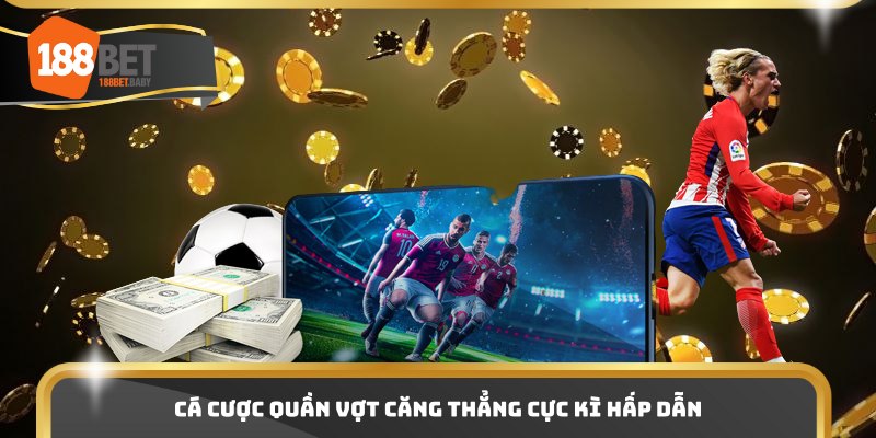 Cá cược quần vợt căng thẳng cực kì hấp dẫn