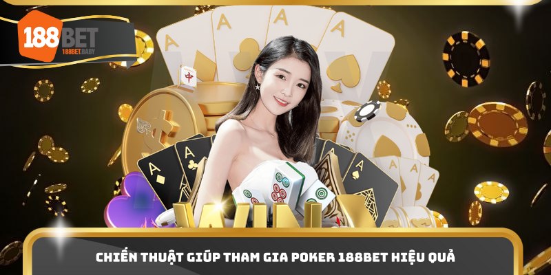 Chiến thuật giúp tham gia poker 188bet hiệu quả