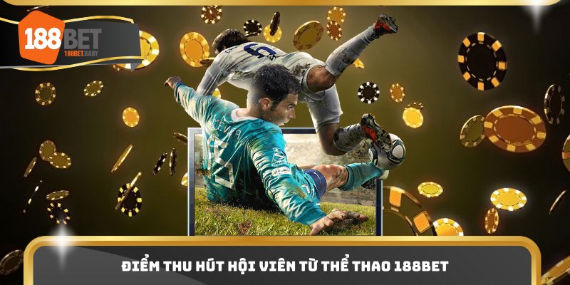 Điểm thu hút hội viên từ thể thao 188BET