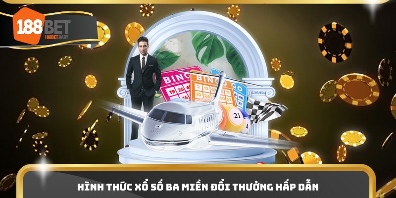 Hình thức xổ số ba miền đổi thưởng hấp dẫn