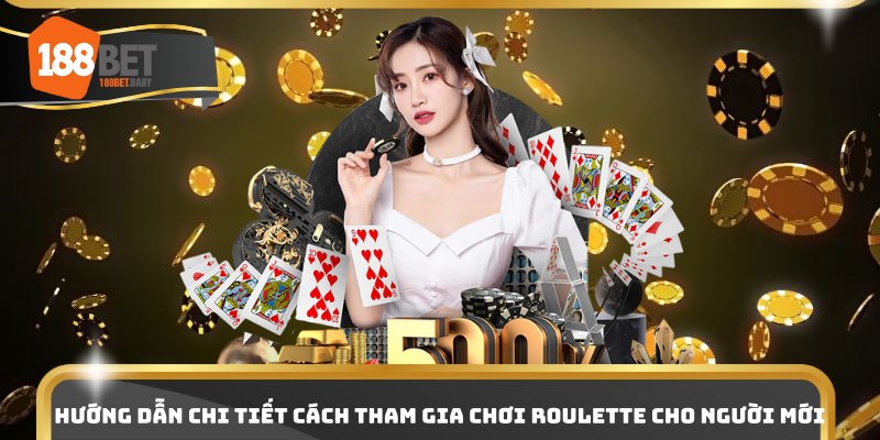 Hướng dẫn chi tiết cách tham gia chơi roulette cho người mới