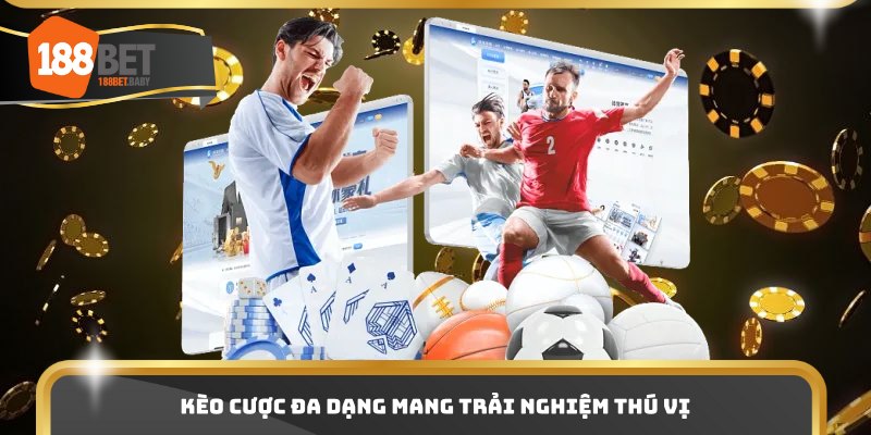 Kèo cược đa dạng mang trải nghiệm thú vị