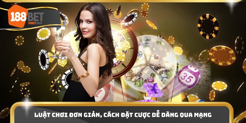 Luật chơi đơn giản, cách đặt cược dễ dàng qua mạng