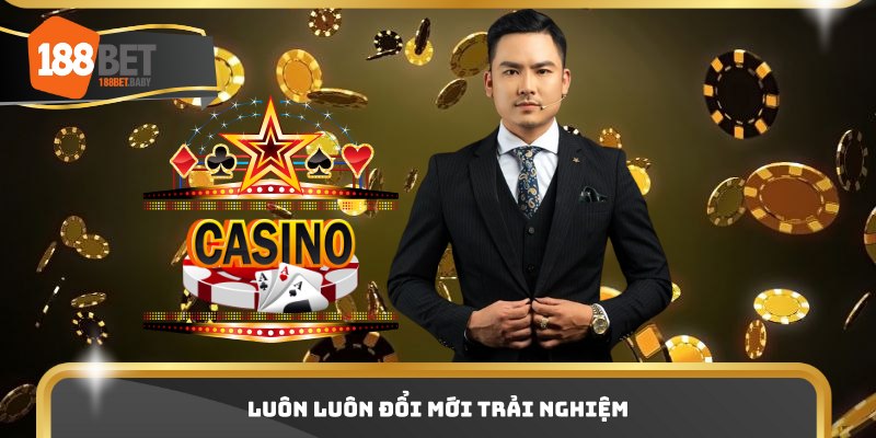 Luôn luôn đổi mới trải nghiệm