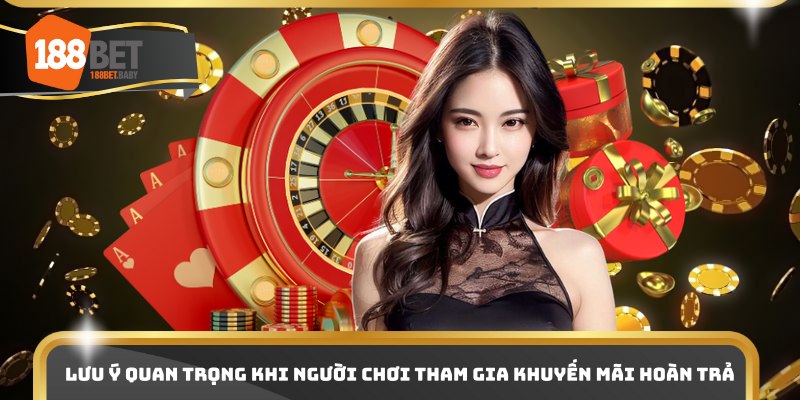 Lưu ý quan trọng khi người chơi tham gia khuyến mãi hoàn trả