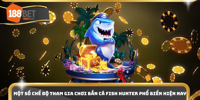 Một số chế độ tham gia chơi bắn cá Fish Hunter phổ biến hiện nay