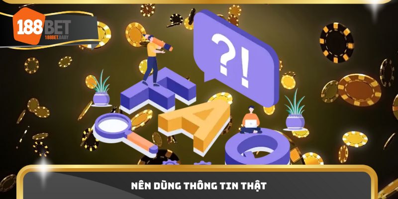 Nên dùng thông tin thật