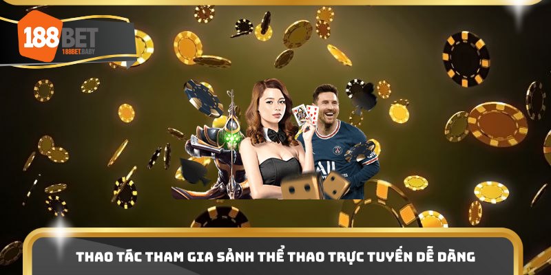 Thao tác tham gia sảnh thể thao trực tuyến dễ dàng