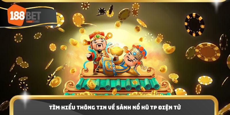 Tìm hiểu thông tin về sảnh nổ hũ TP điện tử